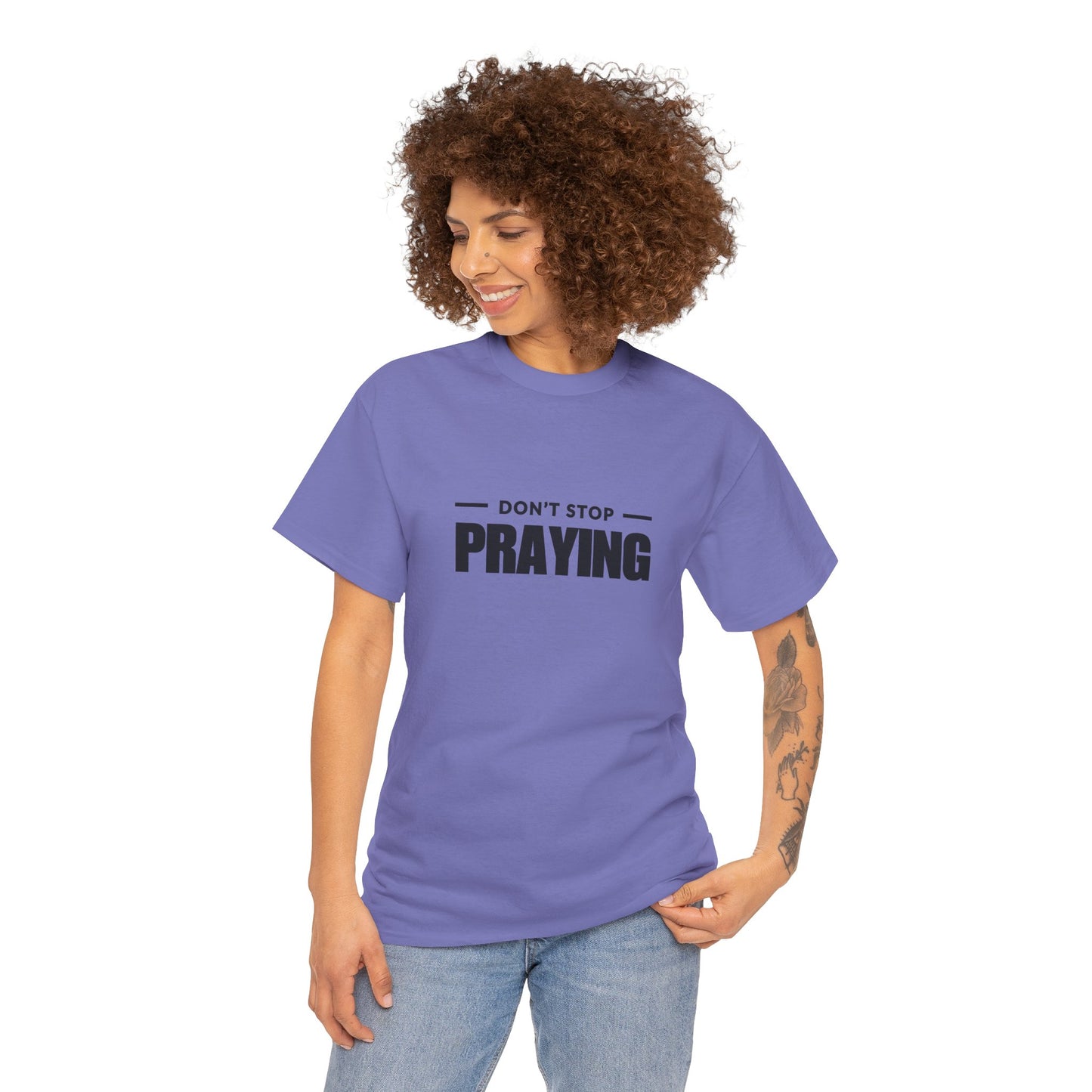 Don't Stop Praying, Inspirational Prayer Tee | Unisex Heavy Cotton Tee, Christian Gift, Motivational Shirt, Casual Wear