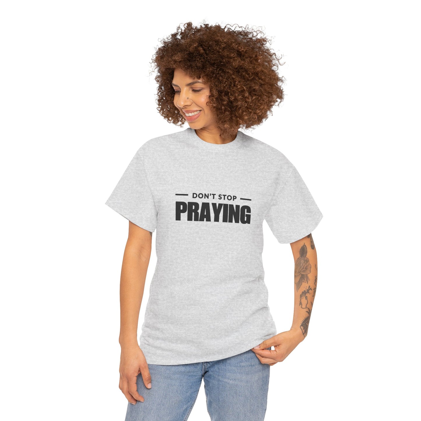 Don't Stop Praying, Inspirational Prayer Tee | Unisex Heavy Cotton Tee, Christian Gift, Motivational Shirt, Casual Wear