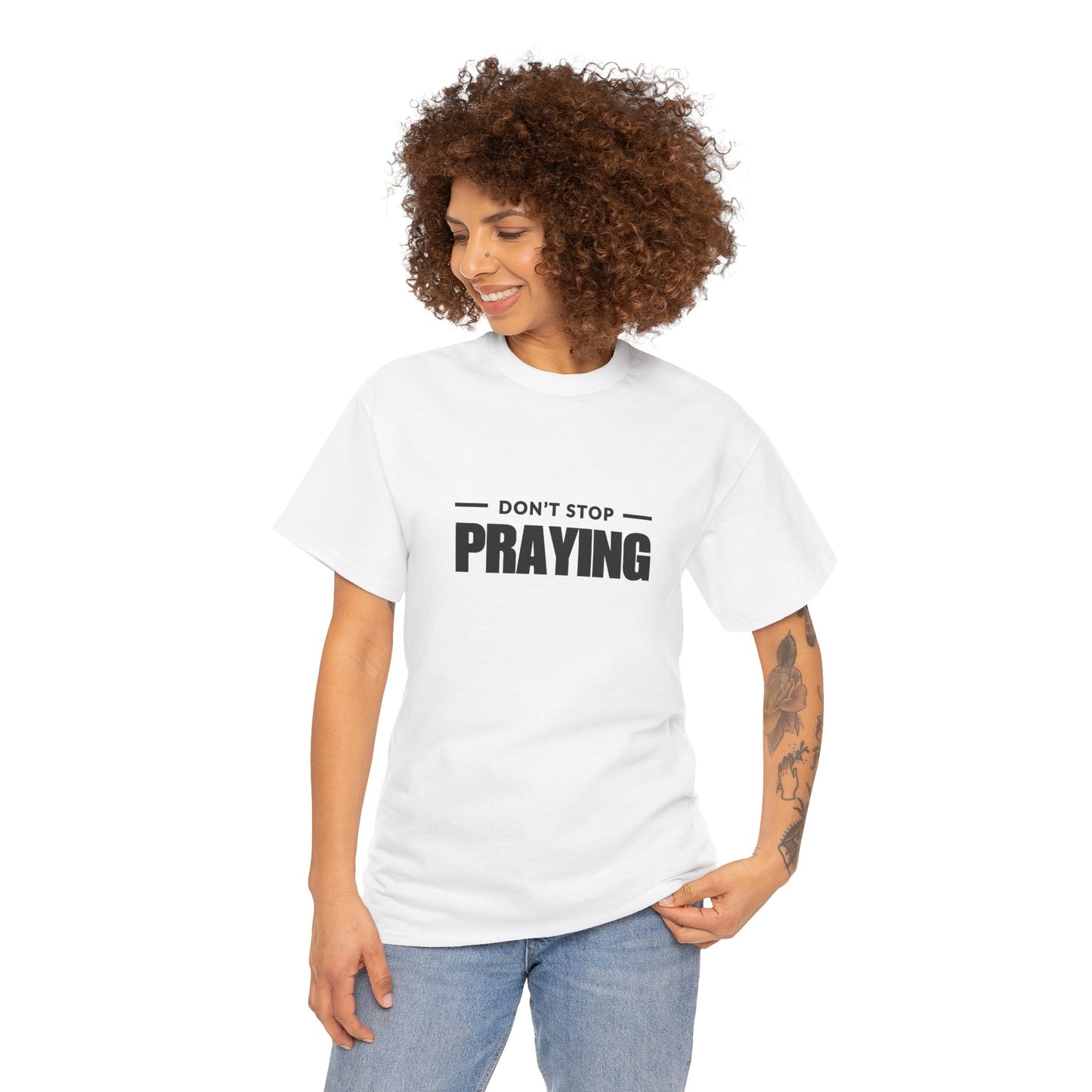 Don't Stop Praying, Inspirational Prayer Tee | Unisex Heavy Cotton Tee, Christian Gift, Motivational Shirt, Casual Wear