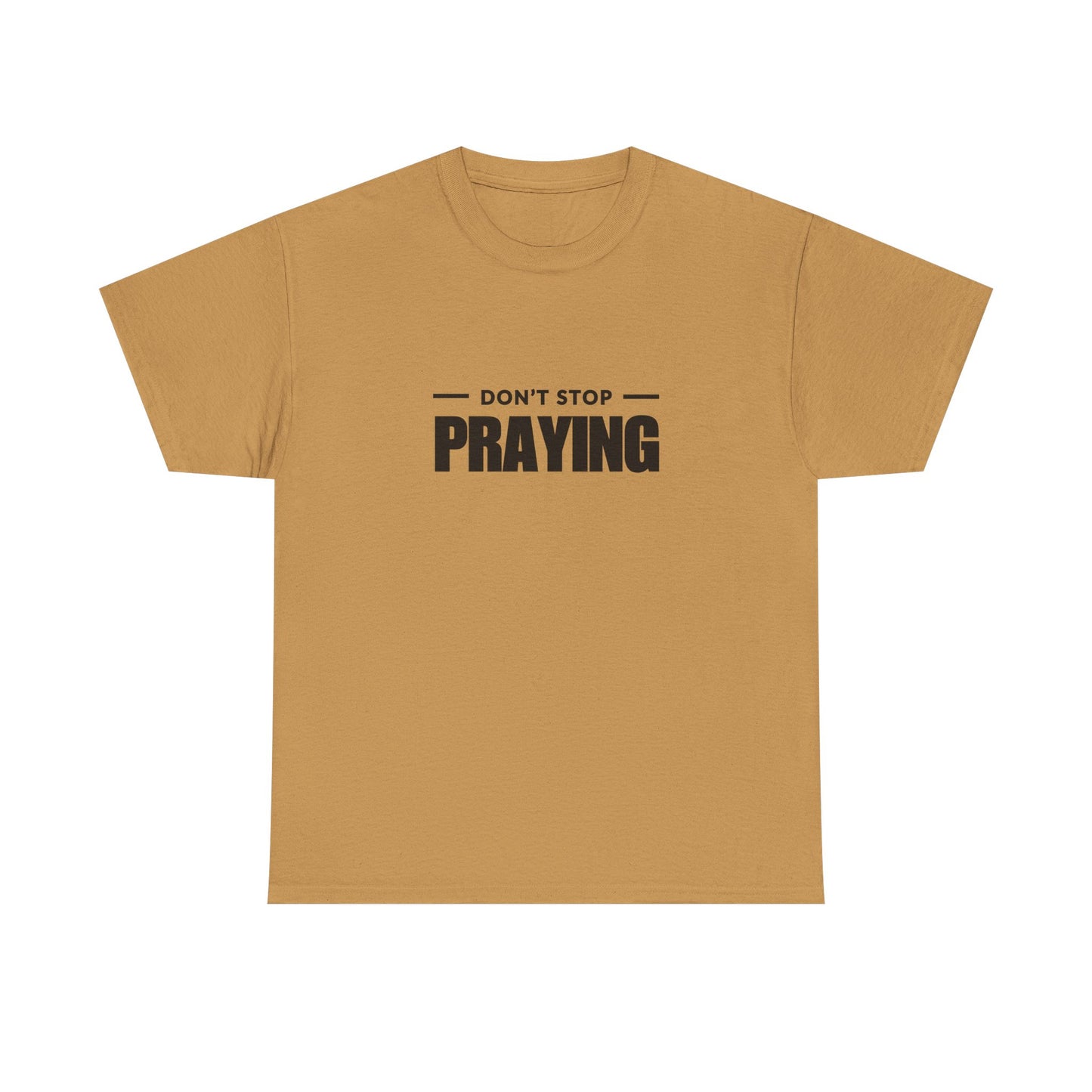 Don't Stop Praying, Inspirational Prayer Tee | Unisex Heavy Cotton Tee, Christian Gift, Motivational Shirt, Casual Wear