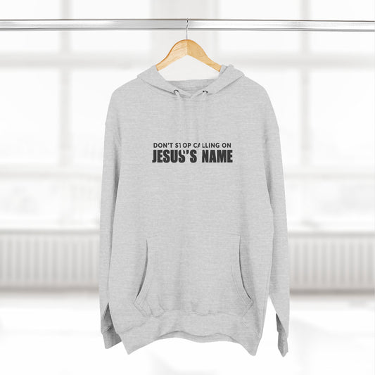 Don't Stop Calling Jesus's Name, Inspirational Fleece Hoodie - Faith, Comfort, Christian Apparel for Everyday Wear, Cozy Church Outfit
